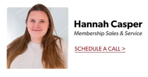 Hannah Casper. Membership Sales & Service. Schedule a Call.