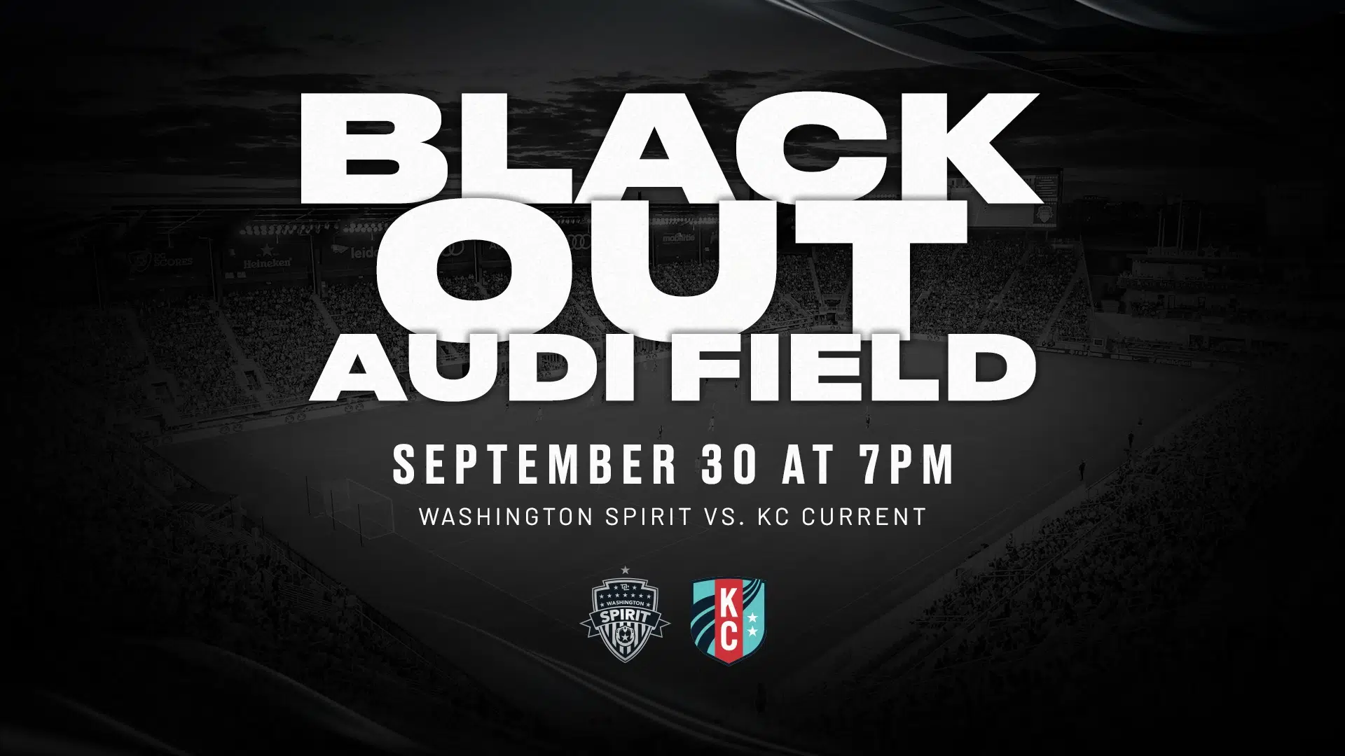 BLACK OUT AUDI FIELD. September 30 at 7 pm. Washington Spirit vs. KC Current.